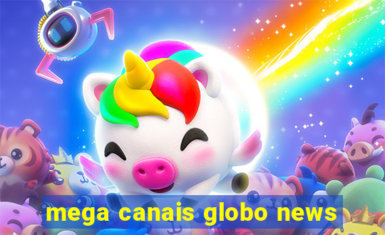 mega canais globo news